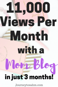 How I got 11,000 views per month with a mom blog in 3 months. My May blog income report 2018. How I went from $0-$100 on my blog and make money wih blogging. #momblog #blogincomereport #newblogpost