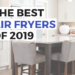 Your guide to the best air fryers in 2019 to all the recipes you want. From chicken, to fries, wings, and even an entire turkey, this list will give you the best option for your family. How to find the right air fryer machine to make healthy foods for dinner recipes and easy side dishes in half the time. #airfryer #holidaygifts #blackfriday #healthyrecipes #healthyeating